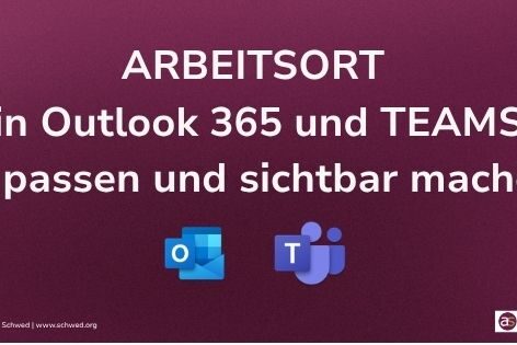 ARBEITSORT in Outlook 365 und TEAMS anpassen und sichtbar machen ARBEITSORT in Outlook 365 und TEAMS anpassen und sichtbar machen
