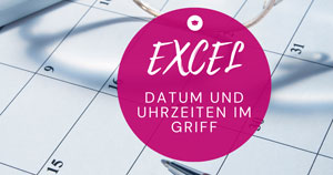 Excel-Datum-Uhrzeit-im-Griff