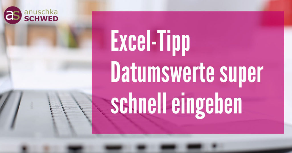 Excel-Tipp-Datumswerte effizient eingeben