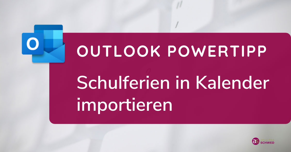 Outlook-Powertipp "Schulferien in Kalender importieren" - Anuschka Schwed