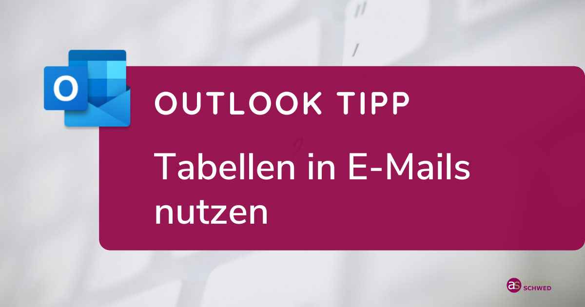 Outlook-Tipp: Tabellen in E-Mails nutzen - Anuschka Schwed