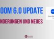 Zoom 6 Update: Änderungen und Neues allgemein und bei Meetings